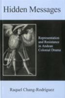 Hidden Messages: Representation and Resistance in Andean Colonial Drama 1611481112 Book Cover