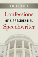Confessions of a Presidential Speechwriter 1611861136 Book Cover