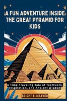 A Fun Adventure Inside the Great Pyramid for Kids (KIDS HISTORY COLLECTION) B0G1J47DF1 Book Cover