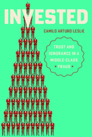 Invested: Trust and Ignorance in a Middle-Class Fraud (Culture and Economic Life) 1503646041 Book Cover