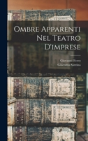Ombre Apparenti Nel Teatro d'Imprese Di Giovanni Ferro: Illustrate Dal Medesimo Autore Col. Lume Di Nuove Considerationi (Classic Reprint) 1019263296 Book Cover