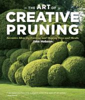 The Art of Creative Pruning: Inventive Ideas for Training and Shaping Trees and Shrubs 160469114X Book Cover