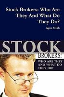 Stock Brokers: Who Are They And What Do They Do? 095616160X Book Cover