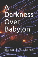 A Darkness Over Babylon 1687308942 Book Cover