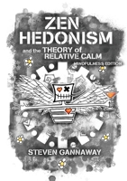 Zen Hedonism and the Theory of Relative Calm (Mindfulness Edition) 1387324292 Book Cover