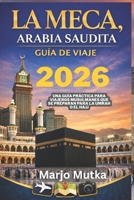 LA MECA ARABIA SAUDITA GUIA DE VIAJE: Una GUIA practica para viajeros musulmanes que se preparan para la Umrah o el Hajj 2026 (Spanish Edition) B0GJ5NTC15 Book Cover