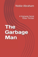 The Garbage Man: A Vigilante Serial Killer Thriller B0FRGMQYKX Book Cover