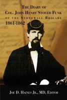 The Diary of Col. John Henry Stover Funk of the Stonewall Brigade 1861-1862 1947660675 Book Cover
