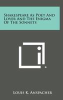 Shakespeare As Poet And Lover And The Enigma Of The Sonnets 1162988991 Book Cover