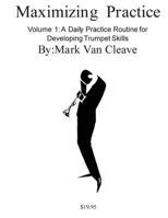 Maximizing Practice: A Daly Practice Routine for Developing Trumpet Skills 1544657900 Book Cover