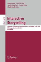 Interactive Storytelling: Third Joint Conference on Interactive Digital Storytelling, ICIDS 2010, Edinburgh, UK, November 1-3, 2010, Proceedings 3642166377 Book Cover