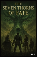 The Seven Thorns Of Fate: A Tale of Ancient Magic and Bound Destinies B0FG16N97M Book Cover