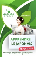 Apprendre le Japonais en 100 Jours: La méthode naturelle et intuitive pour maitriser le japonais rapidement (conçue pour les débutants). (French Edition) B0CTXH1RK2 Book Cover