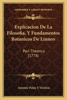 Explicacion De La Filosofia, Y Fundamentos Botanicos De Linneo: Part Theorica (1778) 1166047865 Book Cover