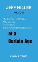 JEFF HILLER MEMOIR: The True Story of Jeff Hiller, Who Survived Twenty Years Before Achieving Overnight Success at a Certain Age B0FCDC7PDD Book Cover