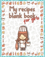 My recipes blank book for girls: Recipe book journal for teen for foodies cooks young chefs cooking template soft back large notebook, specialist books cookery cookbook kids my favorite recipes to wri 1708806679 Book Cover
