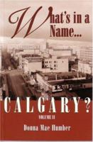 What's in a Name...Calgary? (Volume 2) 1550591541 Book Cover