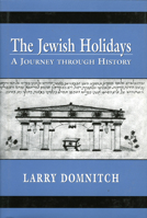 Jewish Holidays: A Journey Through History 0765761092 Book Cover