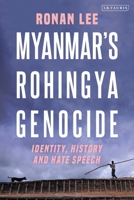 Myanmar's Rohingya Genocide: Identity, History and Hate Speech 0755602471 Book Cover