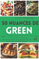 50 NUANCES DE GREEN Cuisiner autrement, une bouchée à la fois #2 (French Edition) B0DRRT7332 Book Cover