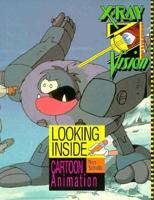 Looking Inside Cartoon Animation (X-Ray Vision) 156261066X Book Cover