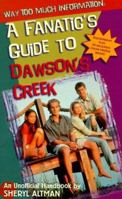Way Too Much Information: A Fanatic's Guide to Dawson's Creek 0061071374 Book Cover