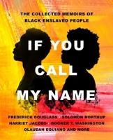 If You Call My Name: The Collected Memoirs of Black Enslaved People 1250281407 Book Cover