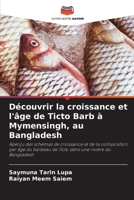 Découvrir la croissance et l'âge de Ticto Barb à Mymensingh, au Bangladesh: Aperçu des schémas de croissance et de la composition par âge du barbeau ... une rivière du Bangladesh (French Edition) 6208727464 Book Cover