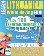 Learn Lithuanian While Having Fun! - For Adults: Easy to Advanced - Study 100 Essential Thematics with Word Search Puzzles - Vol.1 B0DVSJBZXB Book Cover