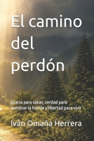 El camino del perdón: Gracia para sanar, verdad para nombrar la herida y libertad para vivir (Spanish Edition) B0HCKXVRQ1 Book Cover