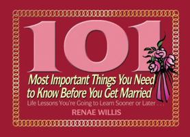 101 Most Important Things You Need to Know Before You Get Married: Life Lessons You're Going to Learn Sooner or Later... 1416550100 Book Cover