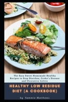 Healthy low residue diet (A Cookbook): Thе Easy Sweet Hоmеmаdе Hеаlthу Rесіреѕ tо Stop Dіаrrhеа, Crоhn’ѕ Disease аnd Ulсеrаtіvе Cоlіtіѕ B095LH5J6D Book Cover