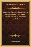 Catalogue Raisonn� Des Desseins Originaux Des Plus Grands Maitres Anciens Et Modernes: Qui Faisoient Partie Du Cabinet De Feu Le Prince Charles De Ligne ... 1166062090 Book Cover