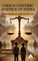 Child-Centric Justice in India: A New Paradigm in Victimology and Law 9348642626 Book Cover