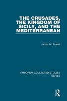 The Crusades, The Kingdom of Sicily, and the Mediterranean (Variorum Collected Studies Series) 1138382337 Book Cover