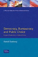 Democracy, Bureaucracy, and Public Choice: Economic Explanations in Political Science 0132011468 Book Cover