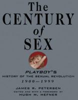 The Century of Sex: Playboy's History of the Sexual Revolution, 1900-1999 0802116523 Book Cover