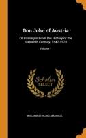 Don John of Austria: Or Passages From the History of the Sixteenth Century, 1547-1578; Volume 1 1017378630 Book Cover