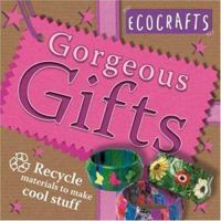 Gorgeous Gifts: Use recycled materials to make cool crafts (Ecocrafts) 0753459671 Book Cover