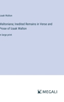 Waltoniana; Inedited Remains in Verse and Prose of Izaak Walton: in large print 3387330936 Book Cover