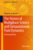 The History of Multiphase Science and Computational Fluid Dynamics: A Personal Memoir 3319665014 Book Cover