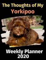 The Thoughts of My Yorkipoo: Weekly Planner 2020 1697487904 Book Cover