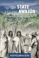 The State and the Awaj�n: Frontier Expansion in the Upper Amazon, 1541-1990 1516547969 Book Cover