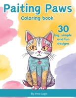 Painting Paws. Coloring Book. Simple Designs. Doodle Art. Adorable Cats. For Little Cat Lovers.: Coloring Book of Funny and Cute Cats. Designed for Children from 6 years Old to Older Adults. B0CNY8VTJT Book Cover
