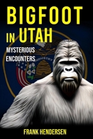 Bigfoot in Utah: Mysterious Encounters (Bigfoot Encounters from Around the World) B0CPHVHM9W Book Cover