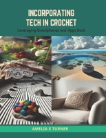 Incorporating Tech in Crochet: Leveraging Smartphones and Apps Book B0CS414C1R Book Cover