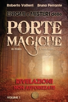 Enigmi e Misteri delle Porte Magiche in Italia. E non solo… - Vol. 1: Rivelazioni Non Autorizzate B08XFP8MPD Book Cover