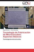 Tecnologia de Fabricacion de Microcircuitos: Aspectos Basicos 3659009377 Book Cover