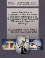 Lester Baldwin et al., Appellants, v. Fish and Game Commission of Montana et al. U.S. Supreme Court Transcript of Record with Supporting Pleadings 1270672460 Book Cover