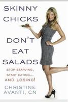 Skinny Chicks Don't Eat Salads 1605299979 Book Cover